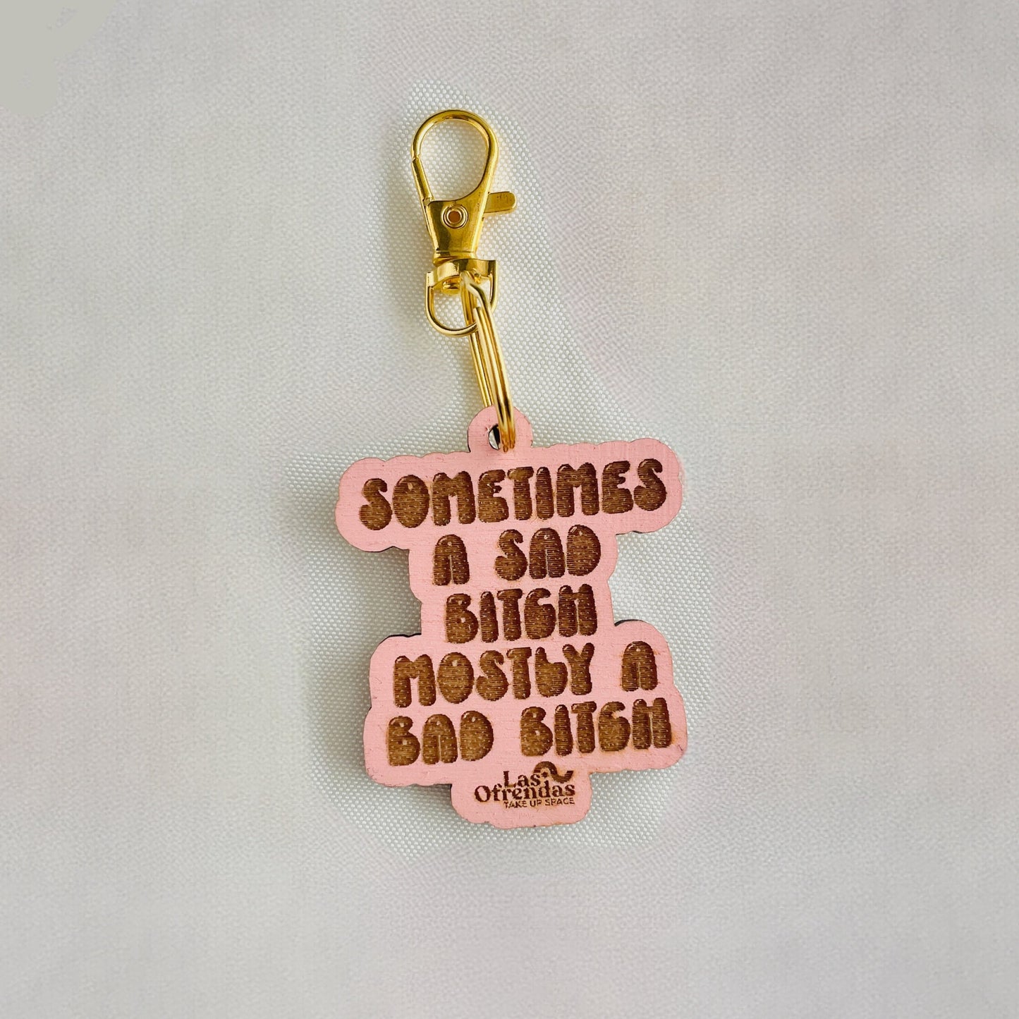 Sometimes a Sad Bitch Mostly a Bad Bitch Wood Dicho Keychains
