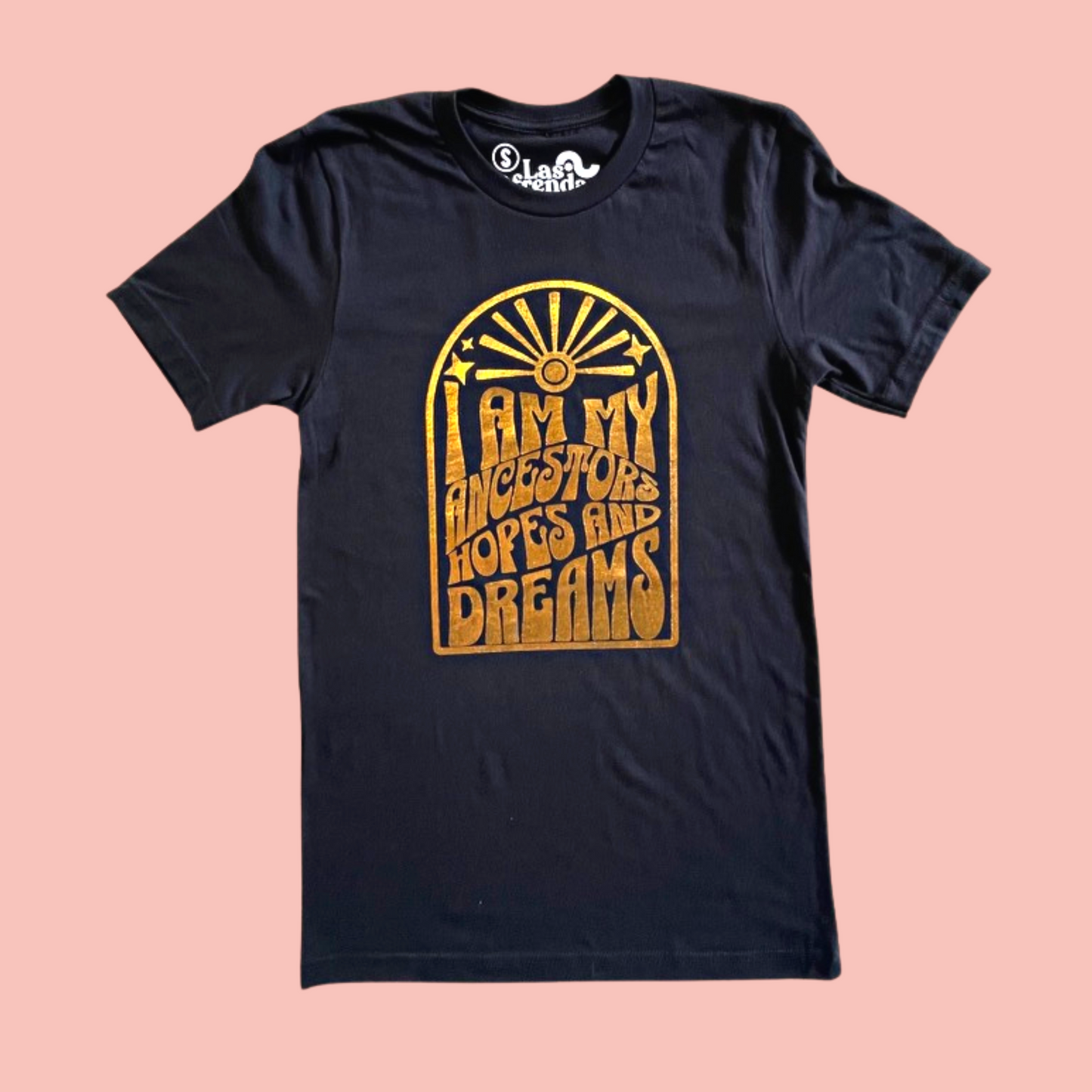 I Am My Ancestors Hopes and Dreams T Shirt