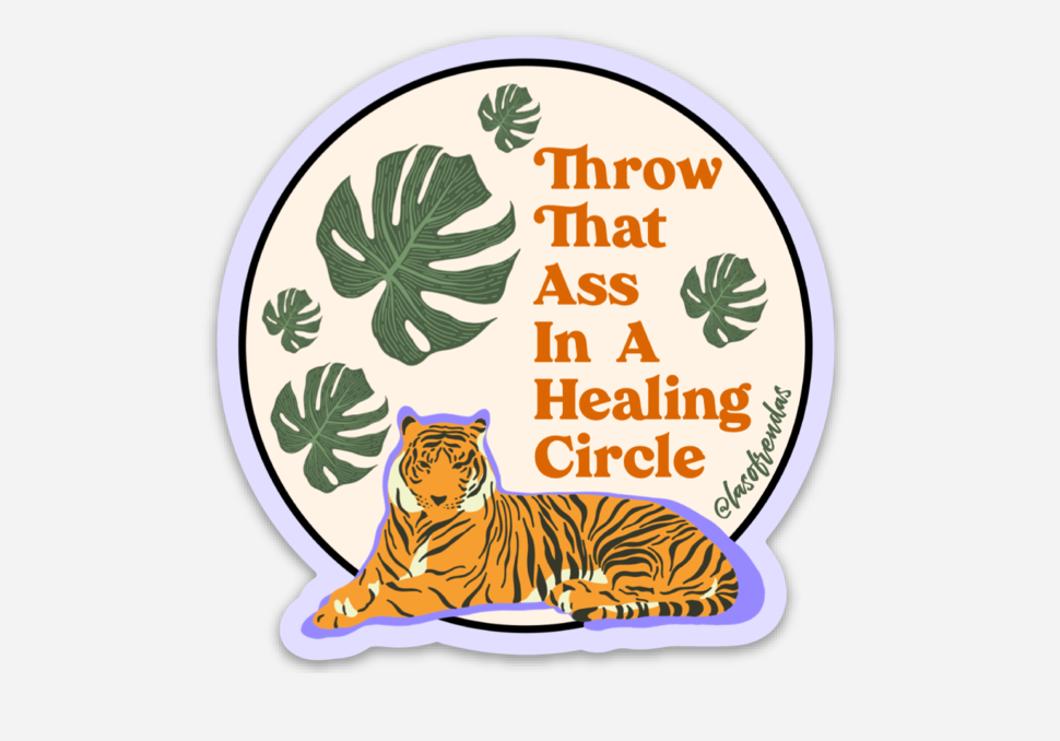 Throw That Ass In A Healing Circle Sticker