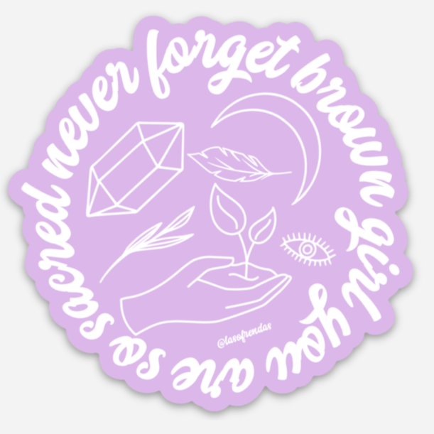 Never Forget Brown Girl, You Are So Sacred Sticker - Las Ofrendas