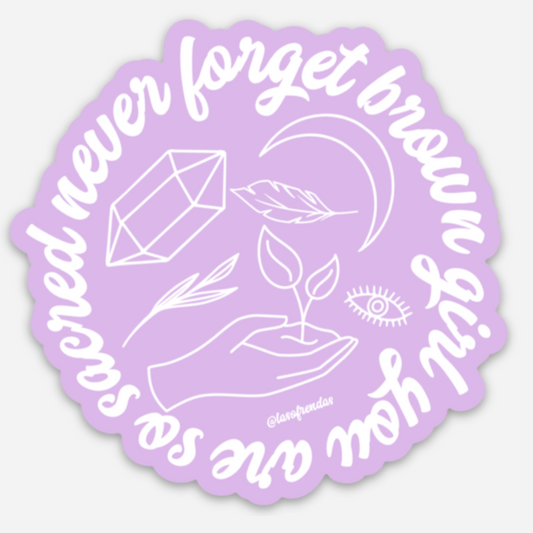 Never Forget Brown Girl, You Are So Sacred Sticker - Las Ofrendas