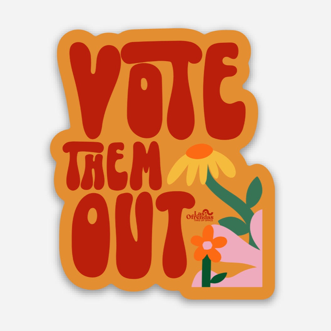 Vote Them Out Sticker - Las Ofrendas
