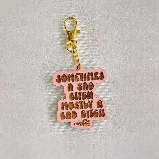 Sometimes a Sad Bitch Mostly a Bad Bitch Wood Dicho Keychains