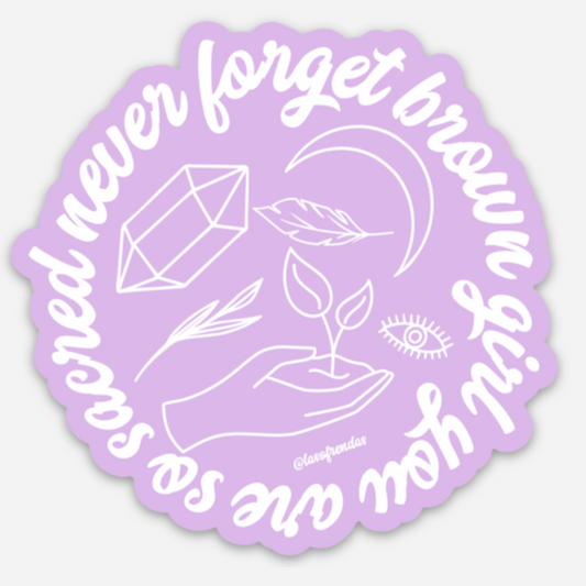 Never Forget Brown Girl, You Are So Sacred Sticker - Las Ofrendas 