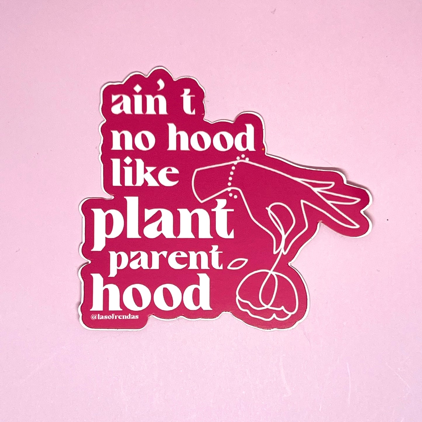 Ain’t No Hood Like Plant Parenthood Sticker - Las Ofrendas 