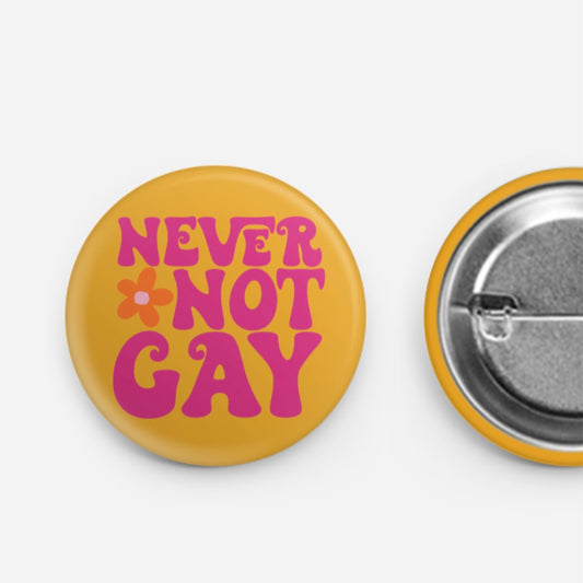 Never not Gay button